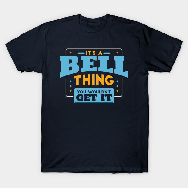 It's a Bell Thing, You Wouldn't Get It // Bell Family Last Name T-Shirt by Now Boarding